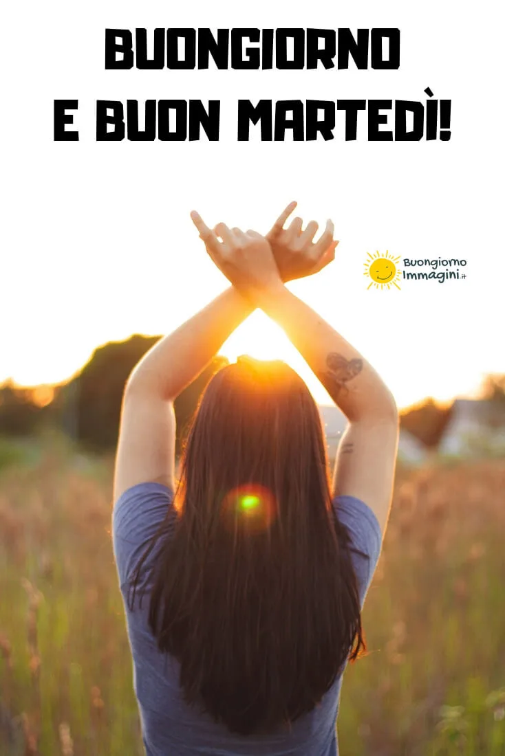 buongiorno e buon martedi