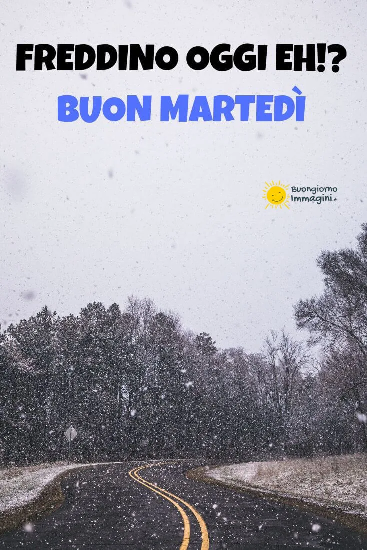 buon martedi freddo