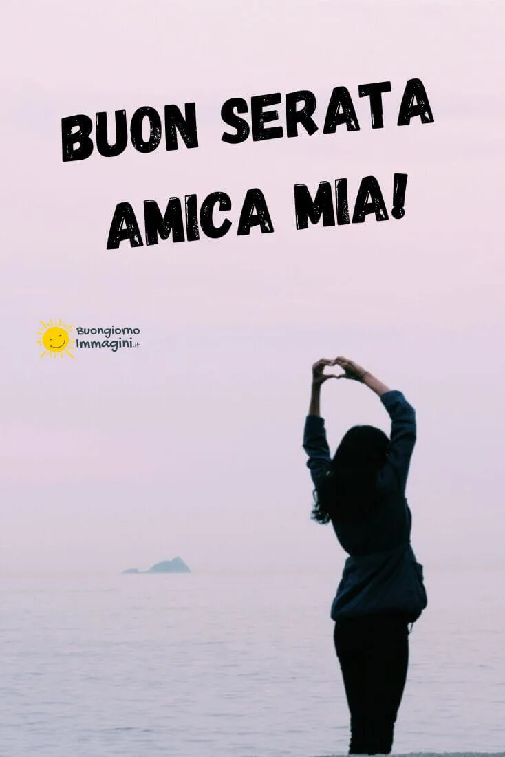 buona serata amica mia
