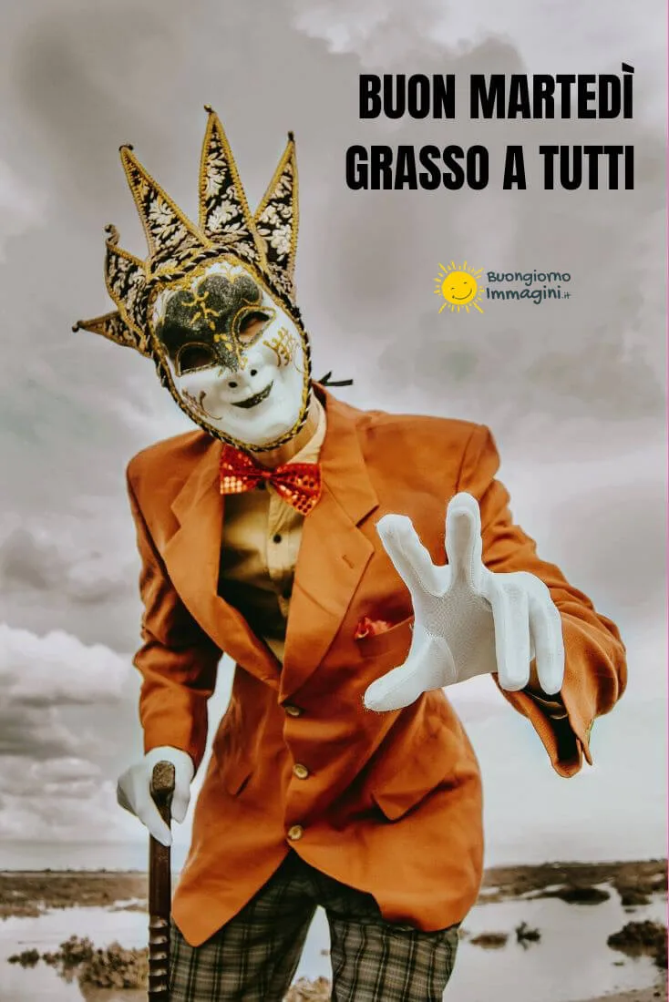buongiorno e buon martedi grasso